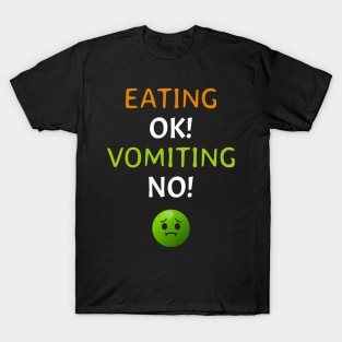 Eating OK! Vomiting NO! T-Shirt